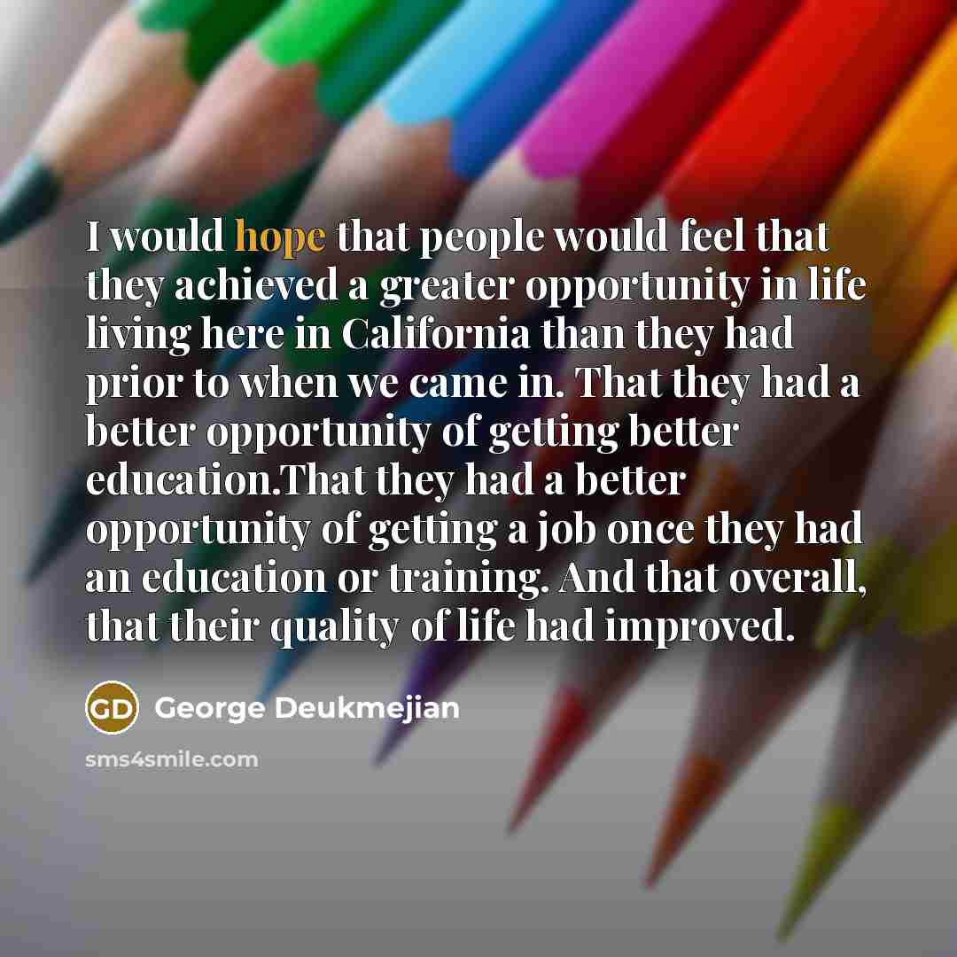“I would hope that people would feel that they achieved…” quote by George Deukmejian