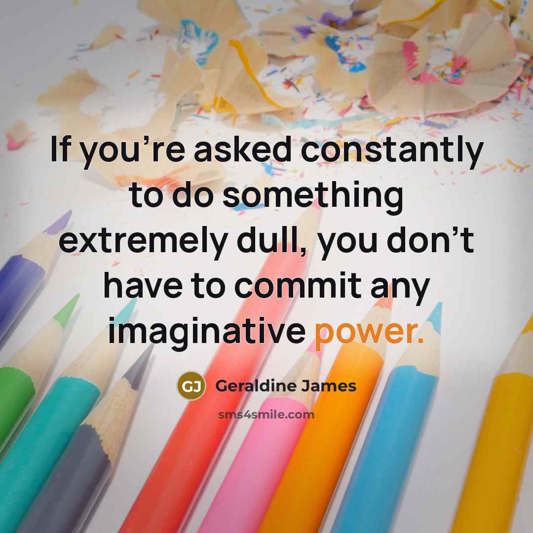 “If you're asked constantly to do something extremely dull, you…” quote by Geraldine James