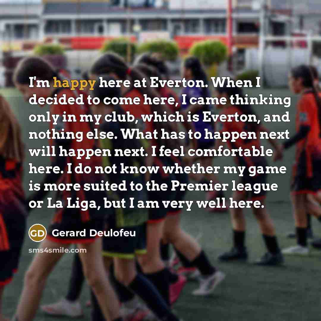 “I'm happy here at Everton. When I decided to come…” quote by Gerard Deulofeu