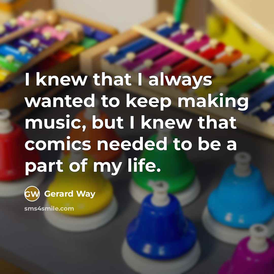 “I knew that I always wanted to keep making music, but I knew that comics needed to be a part of my life.” quote by Gerard Way