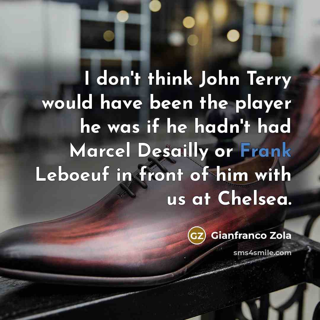 “I don't think John Terry would have been the player…” quote by Gianfranco Zola