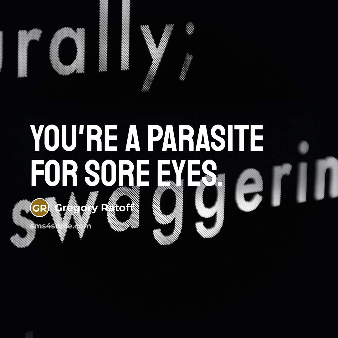 “You're a parasite for sore eyes.…” quote by Gregory Ratoff