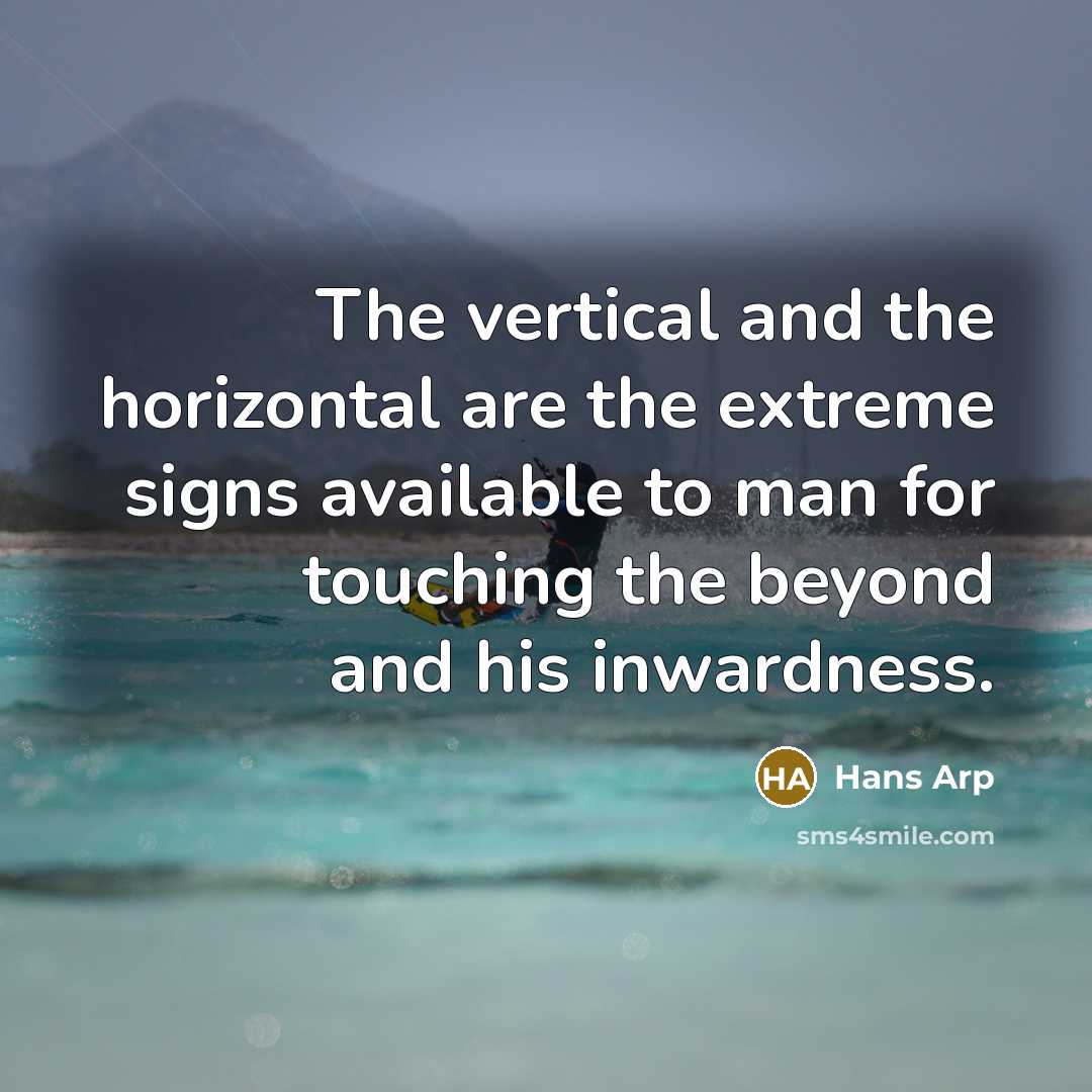 “The vertical and the horizontal are the extreme signs available…” quote by Hans Arp
