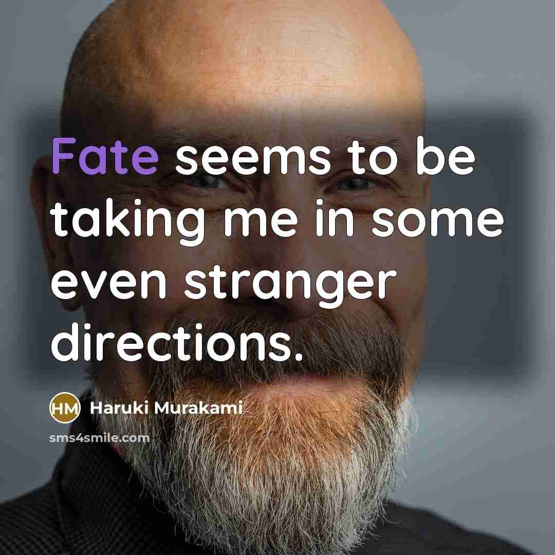 “Fate seems to be taking me in some even stranger…” quote by Haruki Murakami