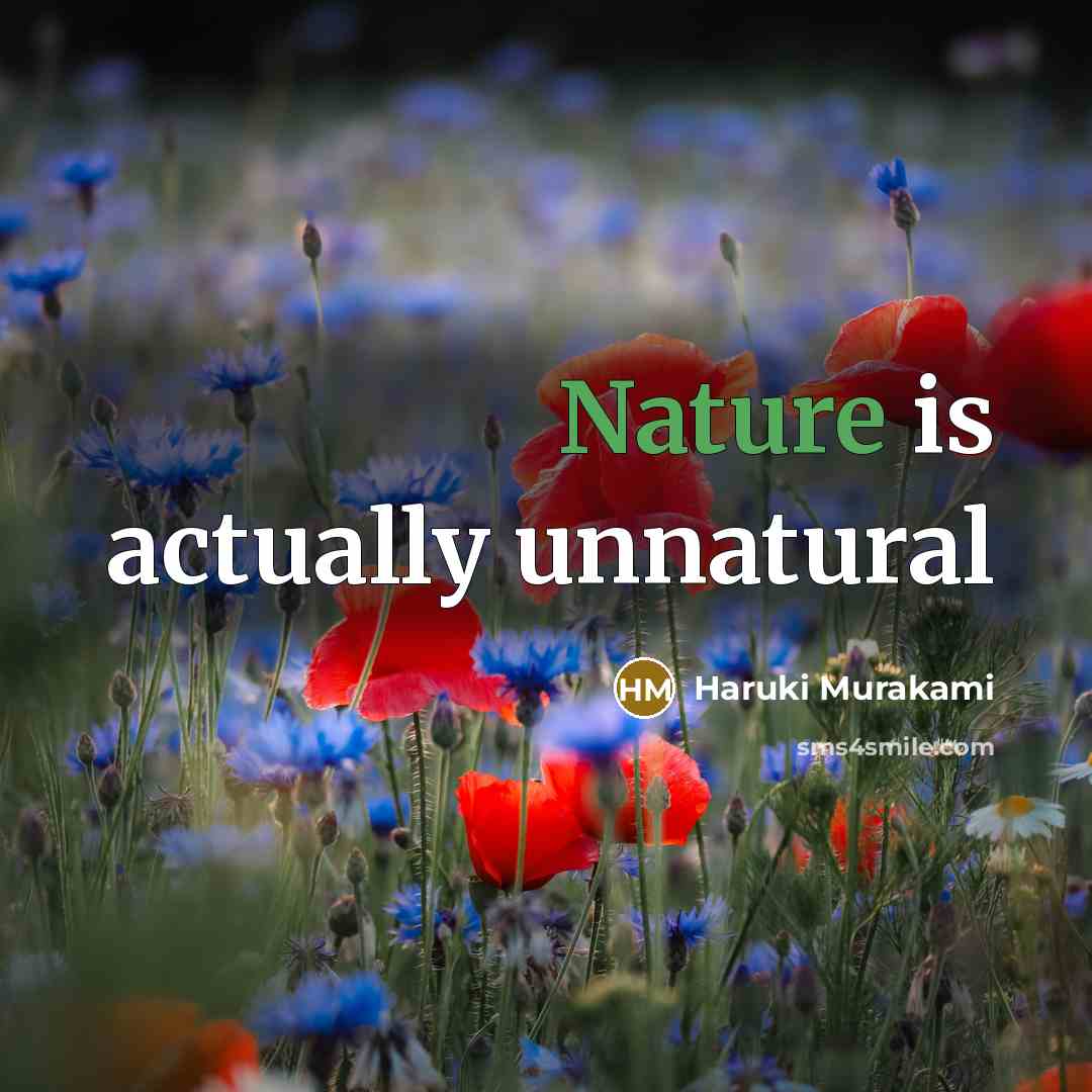 “Nature is actually unnatural…” quote by Haruki Murakami