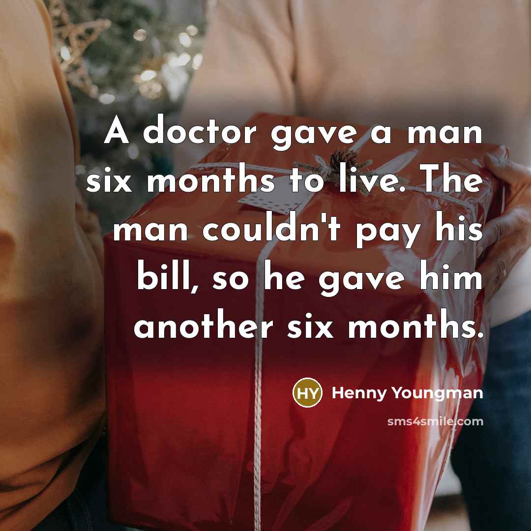 “A doctor gave a man six months to live. The…” quote by Henny Youngman
