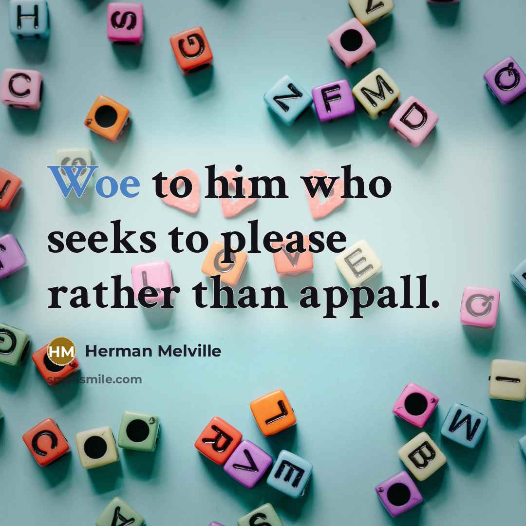 “Woe to him who seeks to please rather than appall.…” quote by Herman Melville