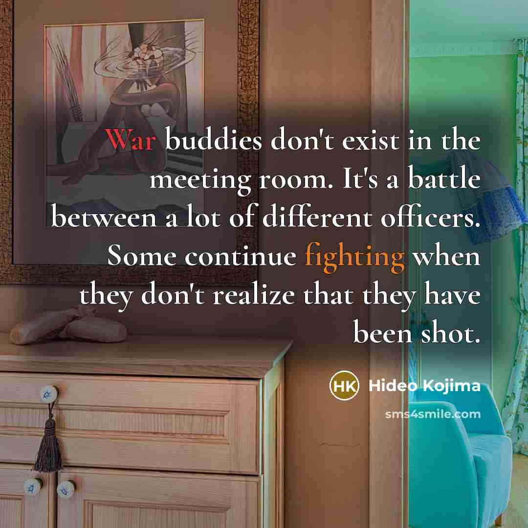 “War buddies don't exist in the meeting room. It's a…” quote by Hideo Kojima
