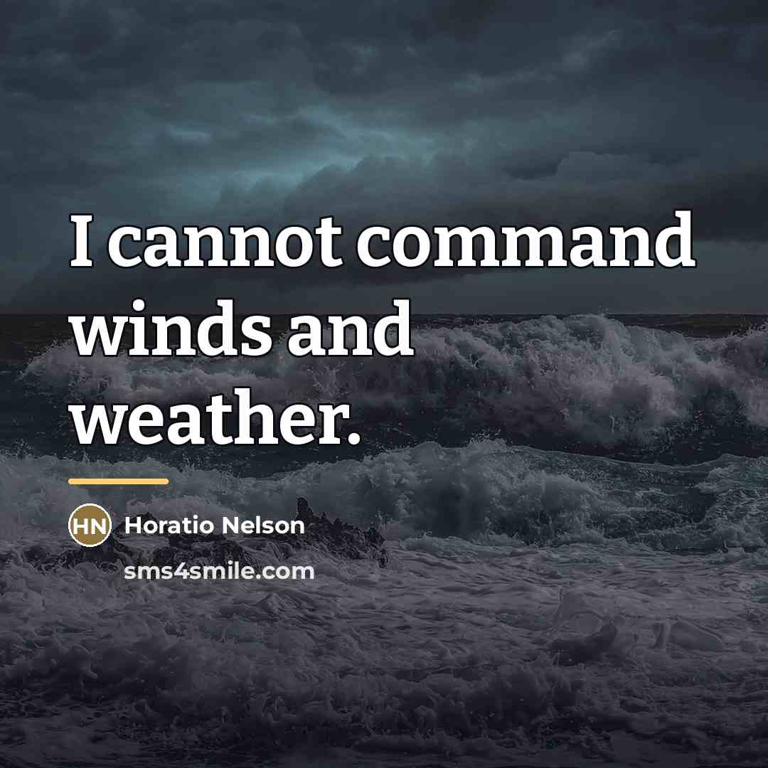 “I cannot command winds and weather.…” quote by Horatio Nelson