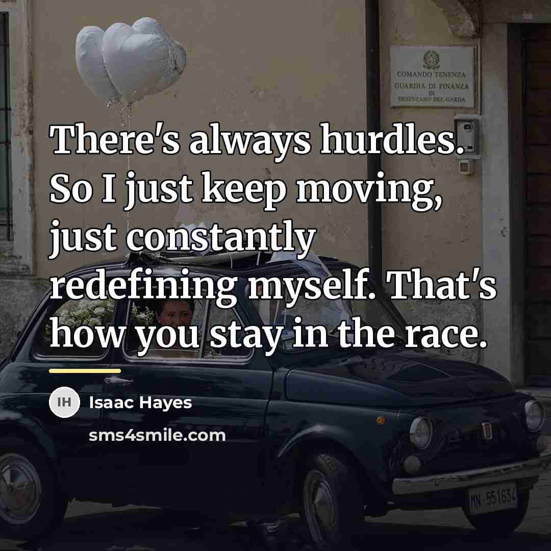 “There's always hurdles. So I just keep moving, just constantly…” quote by Isaac Hayes