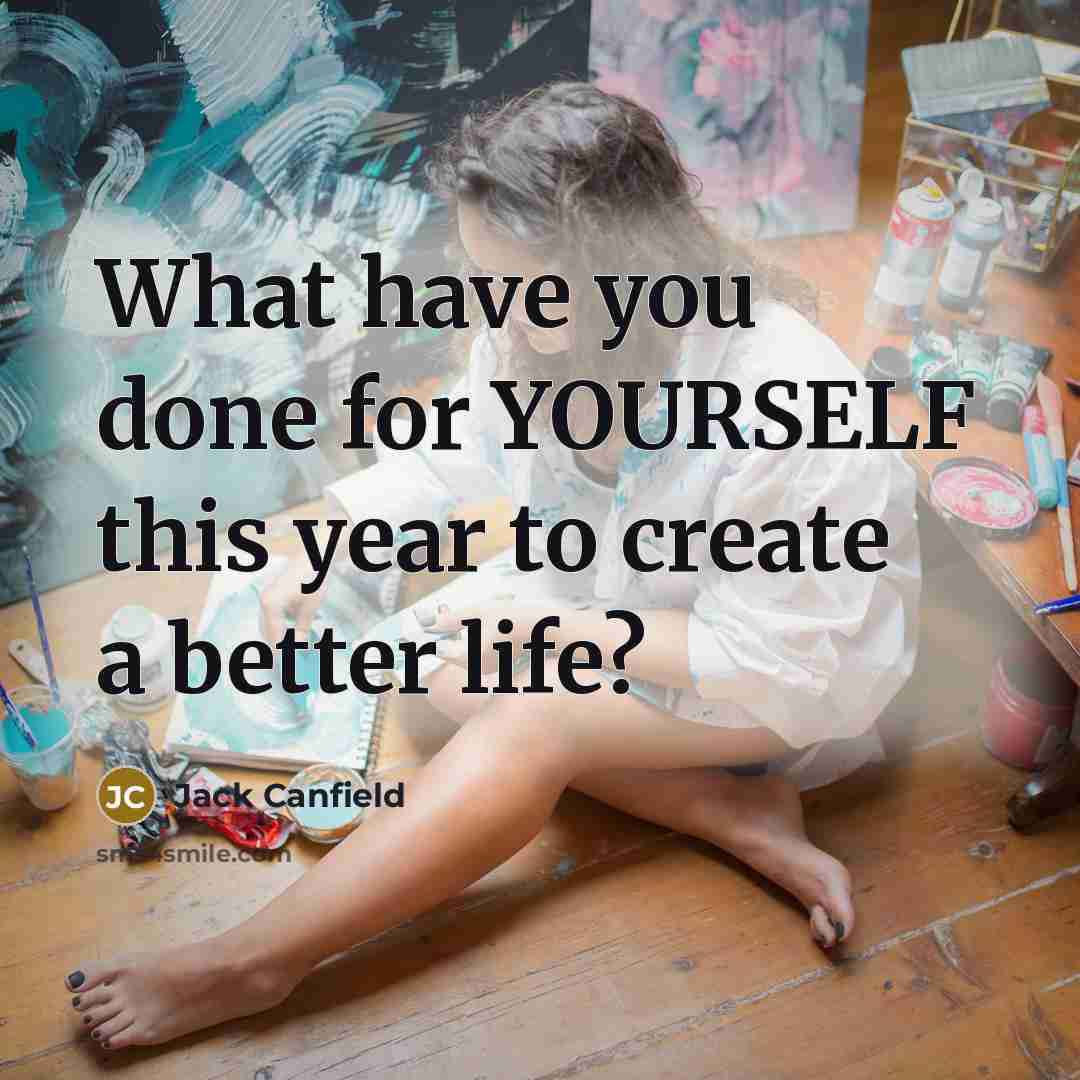 “What have you done for YOURSELF this year to create…” quote by Jack Canfield