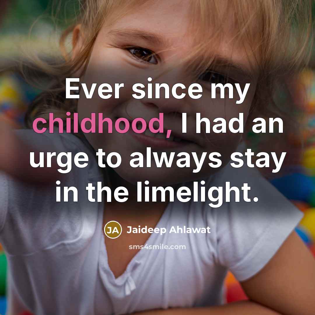 “Ever since my childhood, I had an urge to always…” quote by Jaideep Ahlawat