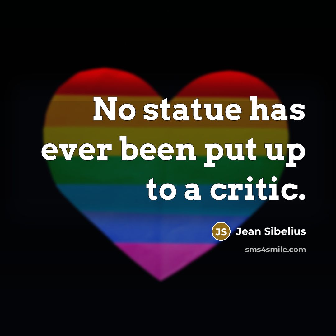 “No statue has ever been put up to a critic.” quote by Jean Sibelius