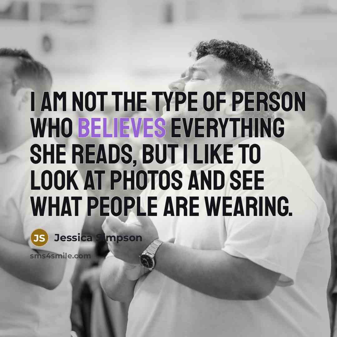 “I am not the type of person who believes everything…” quote by Jessica Simpson