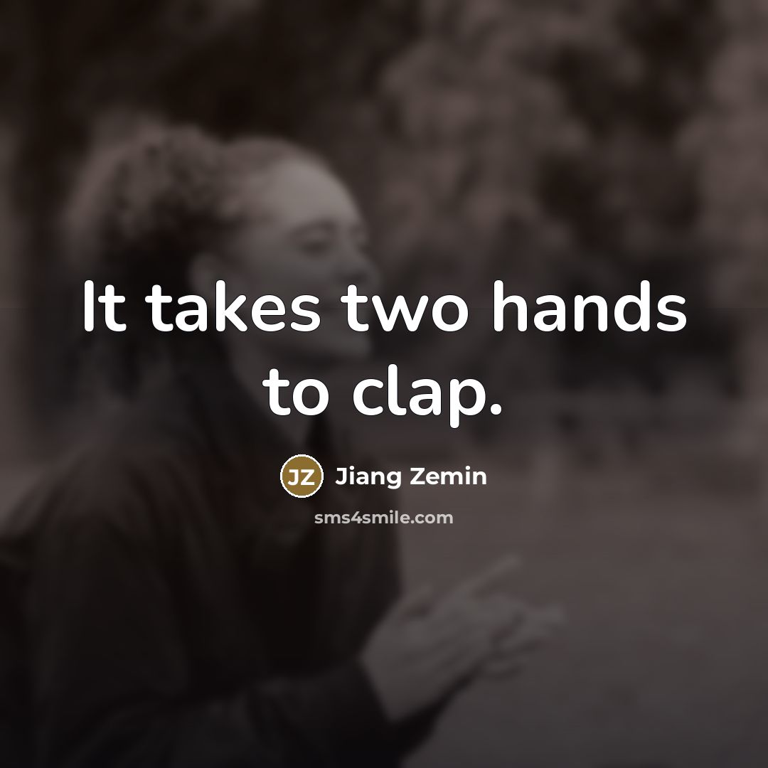 “It takes two hands to clap.…” quote by Jiang Zemin