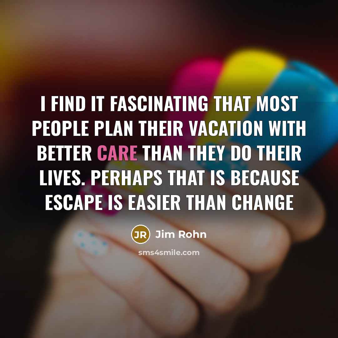 “I find it fascinating that most people plan their vacation…” quote by Jim Rohn