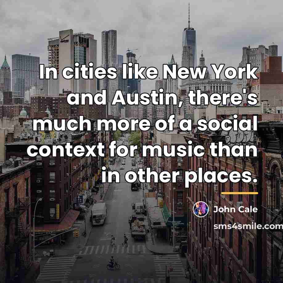 “In cities like New York and Austin, there's much more…” quote by John Cale