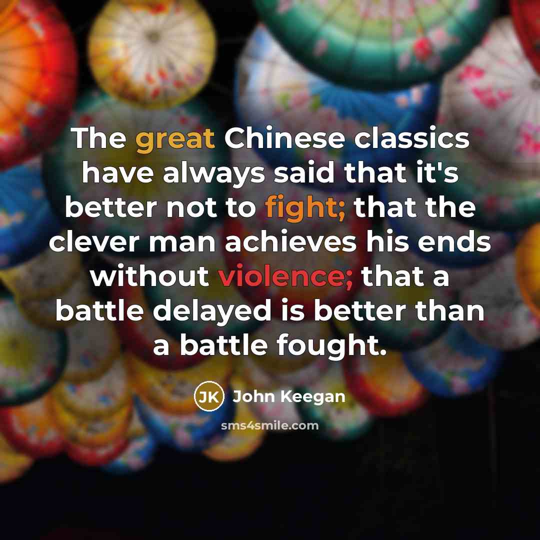 “The great Chinese classics have always said that it's better…” quote by John Keegan