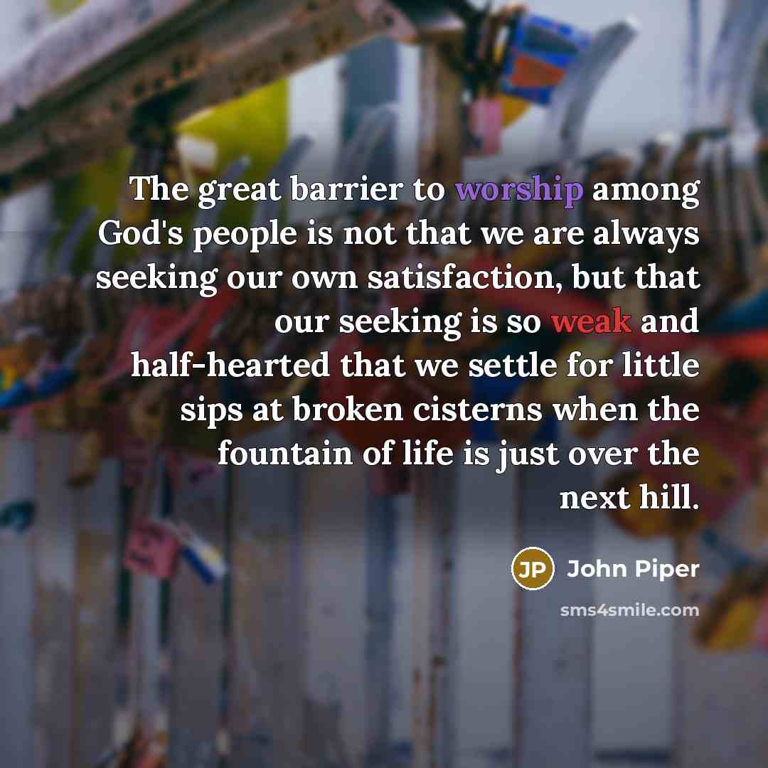 “The great barrier to worship among God's people is not…” quote by John Piper