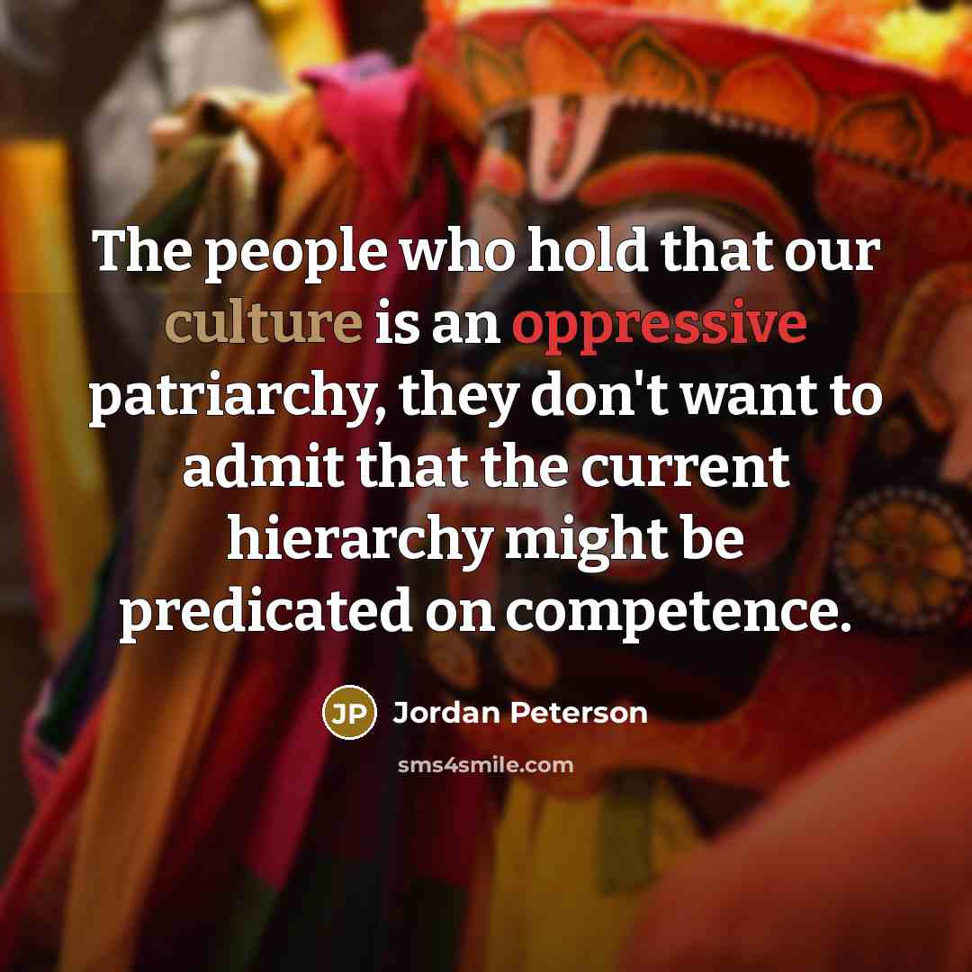 “The people who hold that our culture is an oppressive…” quote by Jordan Peterson