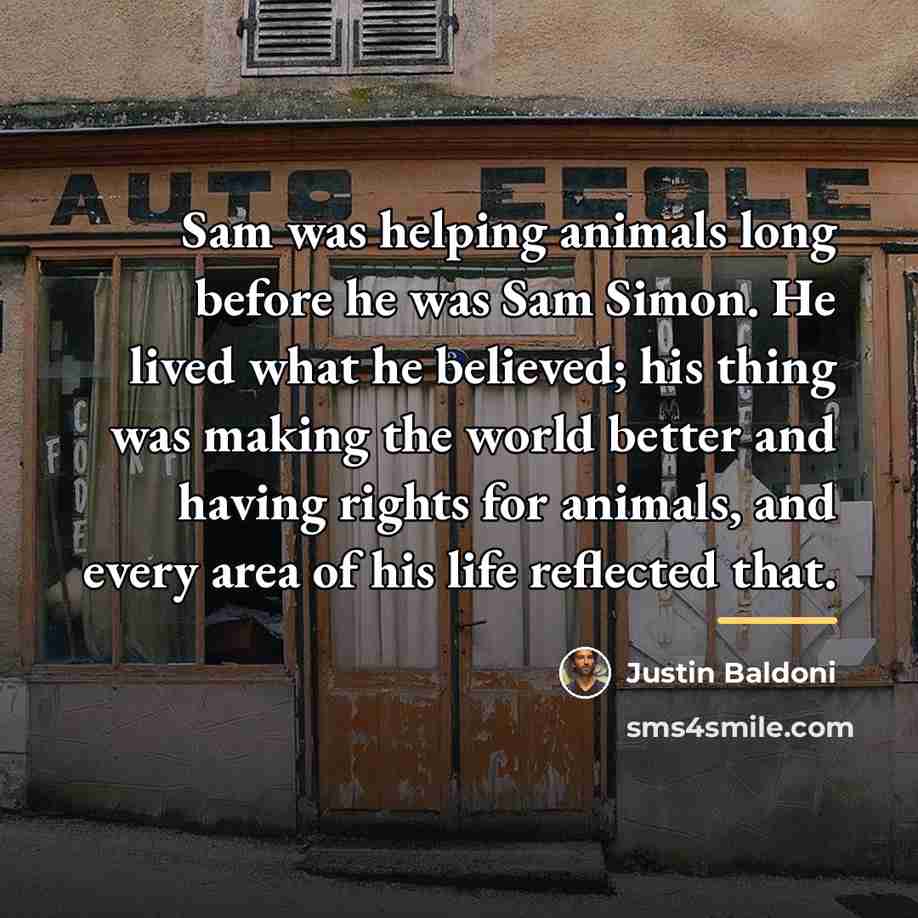 “Sam was helping animals long before he was Sam Simon.…” quote by Justin Baldoni