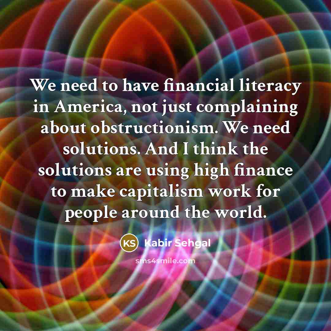 “We need to have financial literacy in America, not just…” quote by Kabir Sehgal
