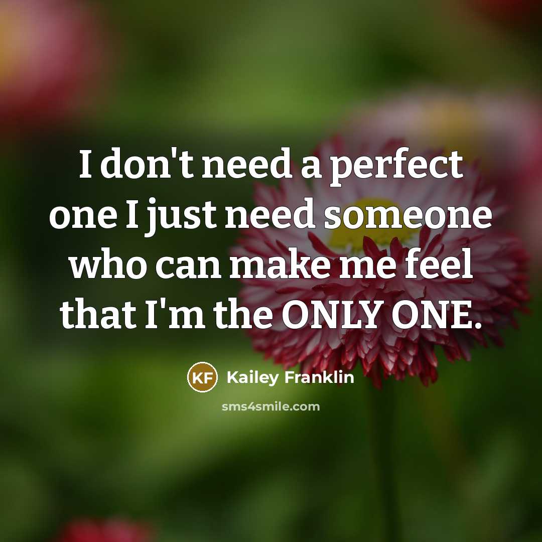 “I don't need a perfect one I just need someone…” quote by Kailey Franklin