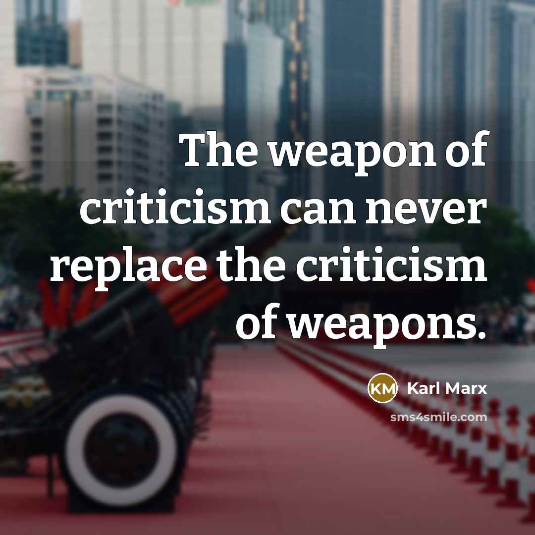 “The weapon of criticism can never replace the criticism of…” quote by Karl Marx