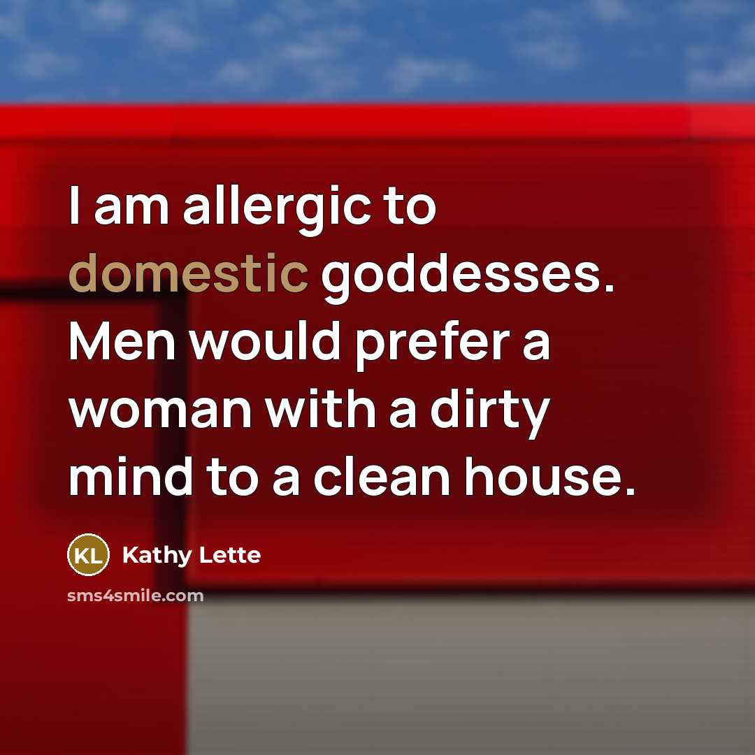 “I am allergic to domestic goddesses. Men would prefer a…” quote by Kathy Lette