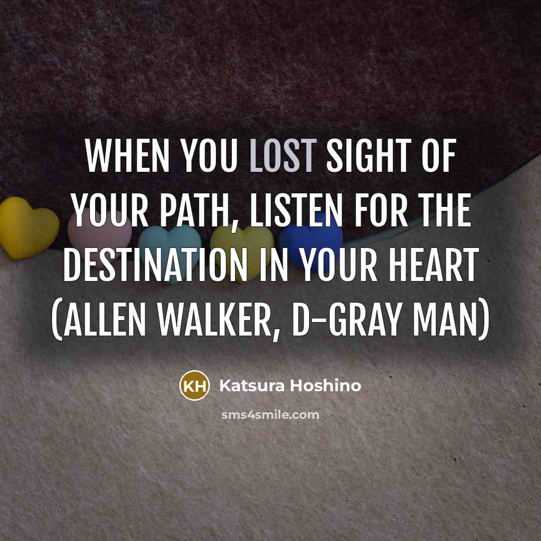 “When you lost sight of your path, listen for the…” quote by Katsura Hoshino