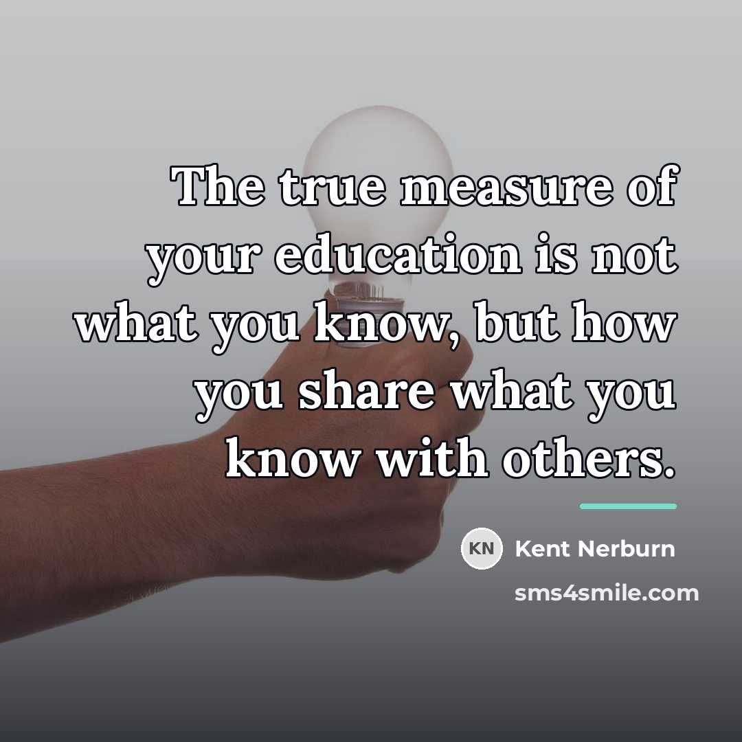 “The true measure of your education is not what you…” quote by Kent Nerburn