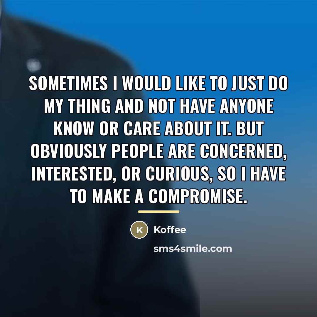“Sometimes I would like to just do my thing and…” quote by Koffee