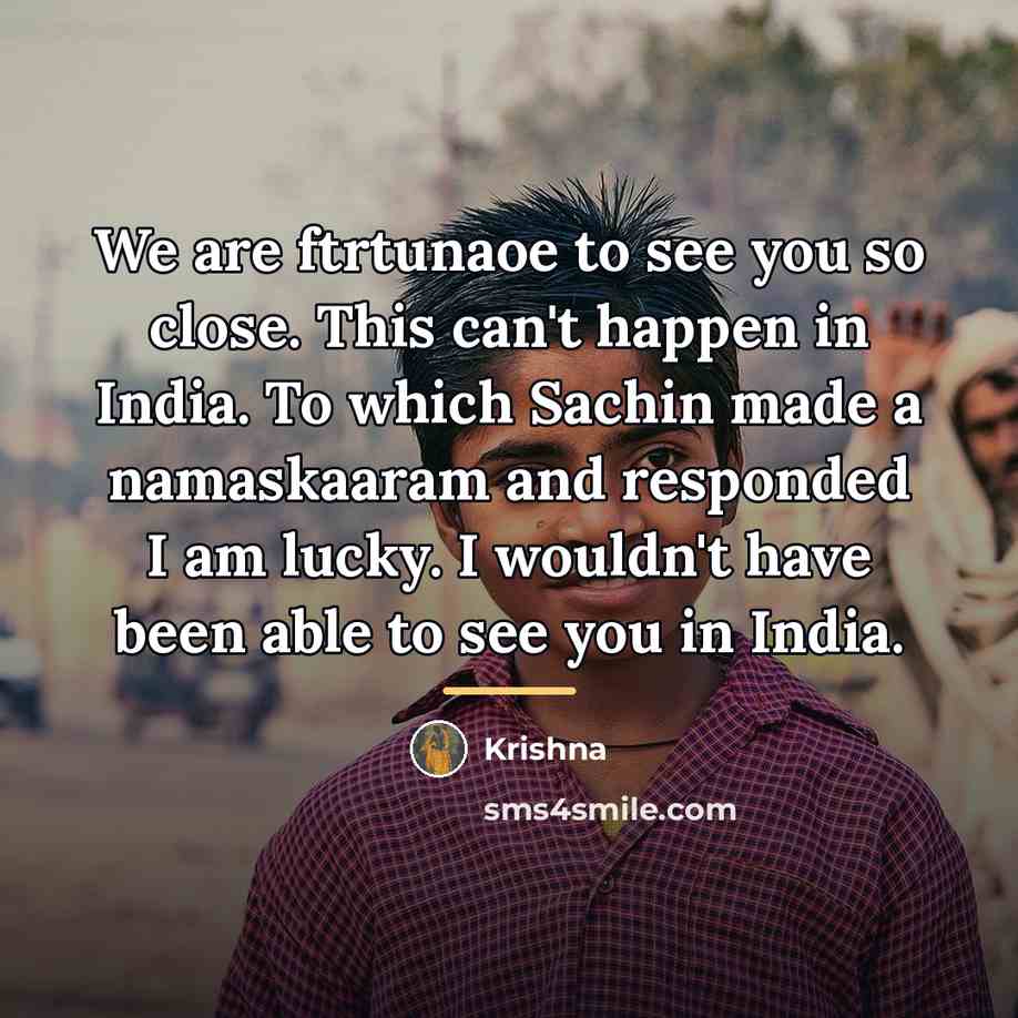 “We are ftrtunaoe to see you so close. This can't…” quote by Krishna