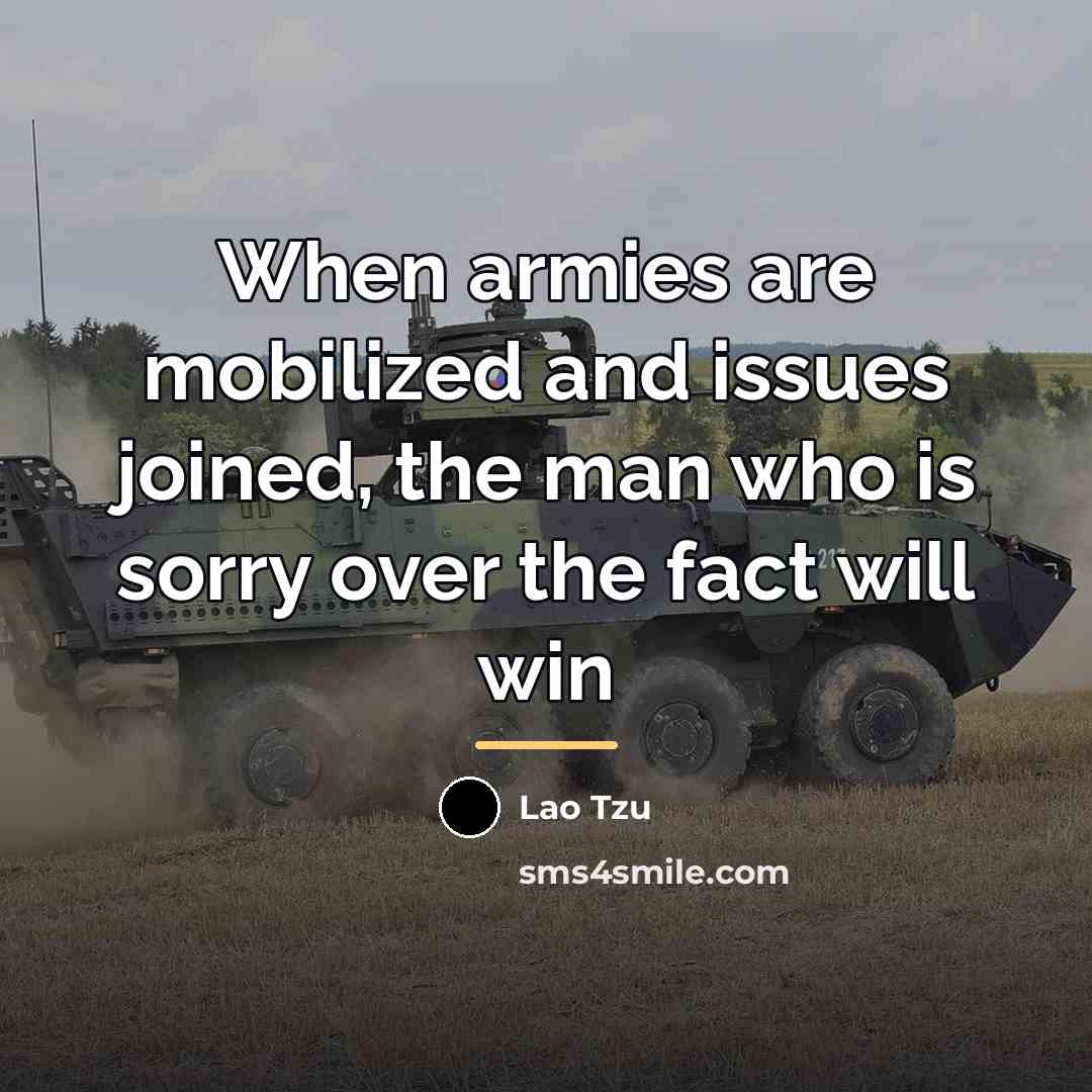 “When armies are mobilized and issues joined, the man who…” quote by Lao Tzu