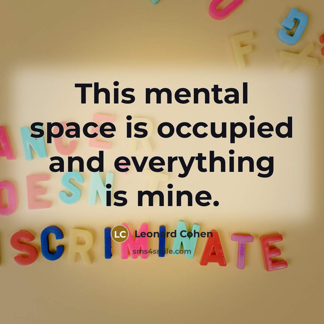 “This mental space is occupied and everything is mine.…” quote by Leonard Cohen