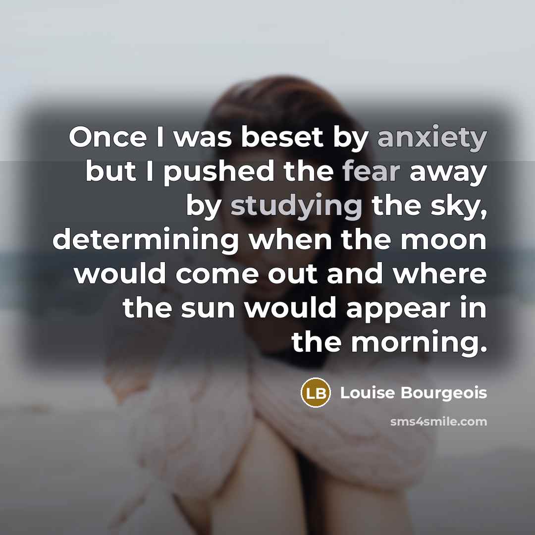 “Once I was beset by anxiety but I pushed the…” quote by Louise Bourgeois