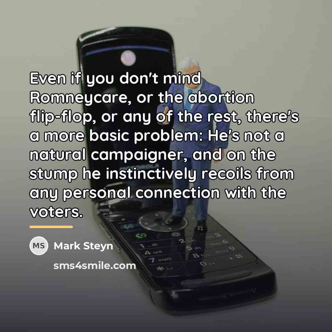 “Even if you don't mind Romneycare, or the abortion flip-flop,…” quote by Mark Steyn
