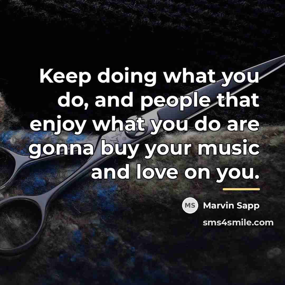 “Keep doing what you do, and people that enjoy what…” quote by Marvin Sapp