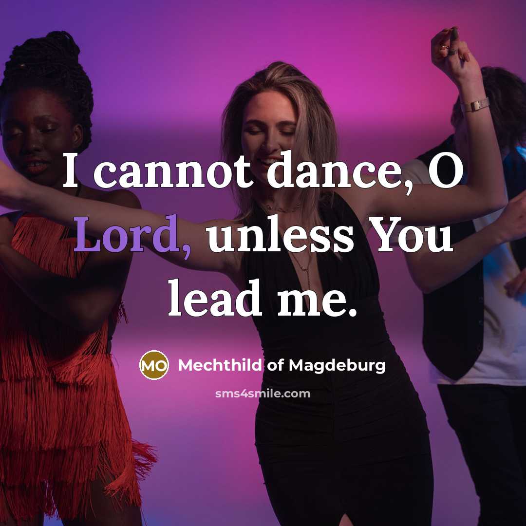 “I cannot dance, O Lord, unless You lead me.…” quote by Mechthild of Magdeburg