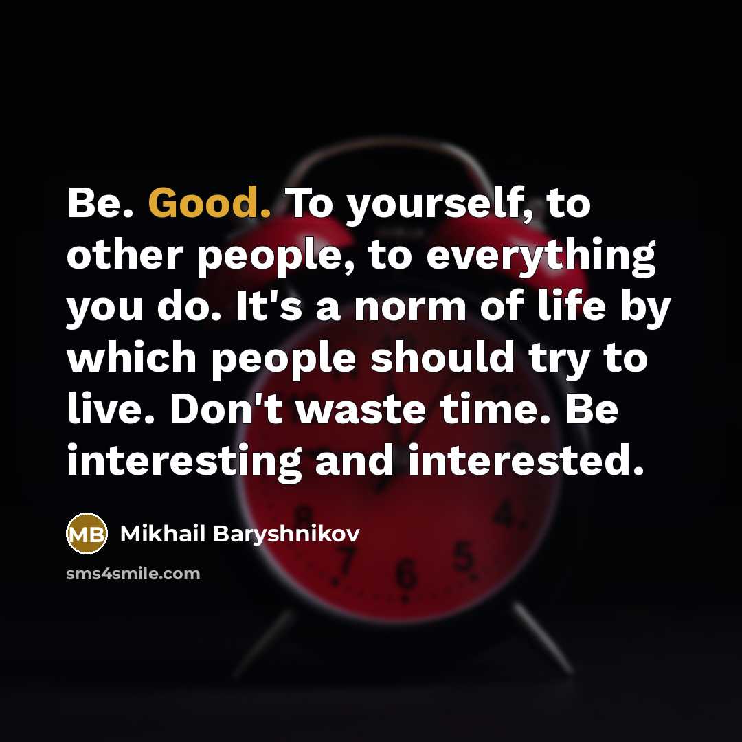 “Be. Good. To yourself, to other people, to everything you…” quote by Mikhail Baryshnikov