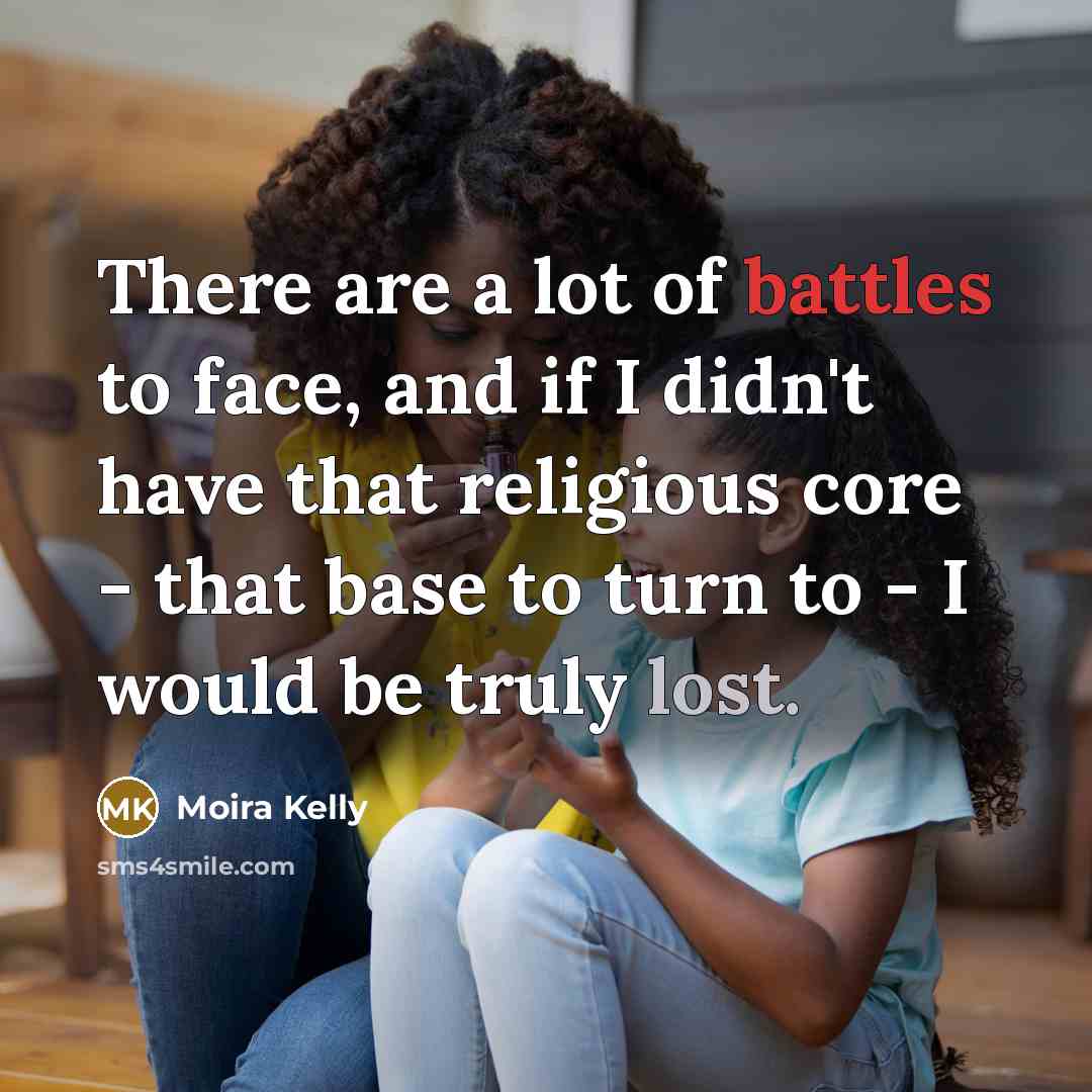 “There are a lot of battles to face, and if…” quote by Moira Kelly