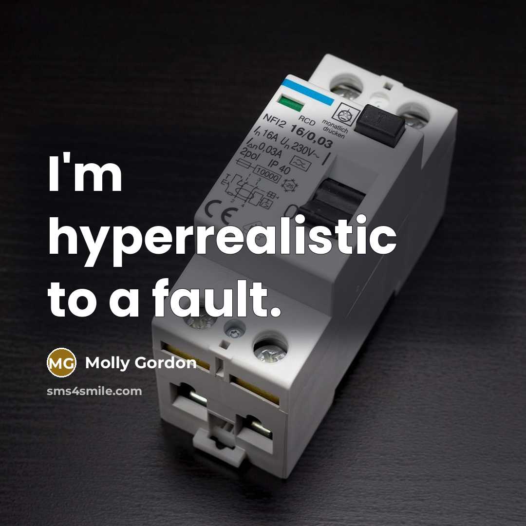 “I'm hyperrealistic to a fault.…” quote by Molly Gordon