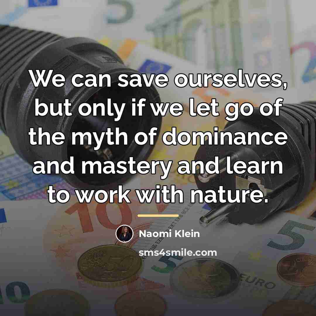 “We can save ourselves, but only if we let go…” quote by Naomi Klein