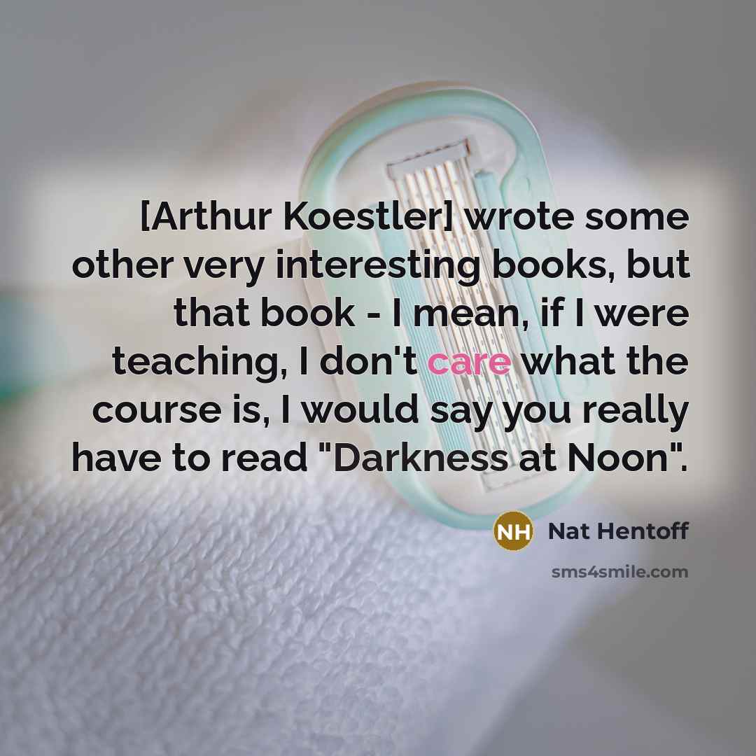 “[Arthur Koestler] wrote some other very interesting books, but that…” quote by Nat Hentoff