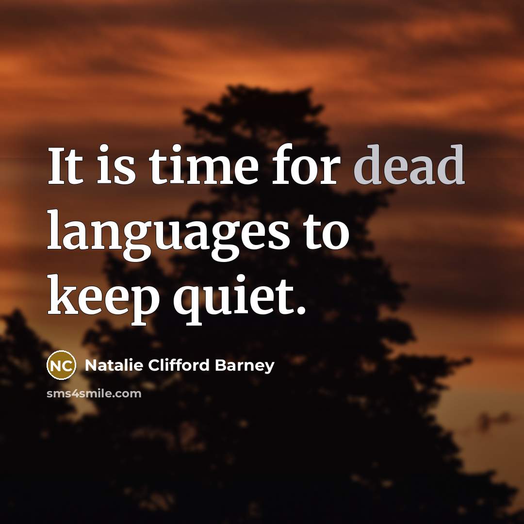 “It is time for dead languages to keep quiet.…” quote by Natalie Clifford Barney