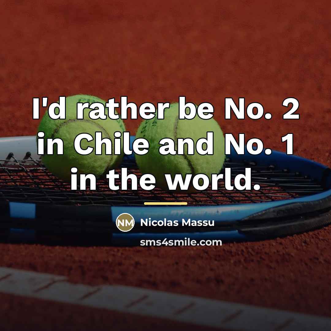 “I'd rather be No. 2 in Chile and No. 1…” quote by Nicolas Massu