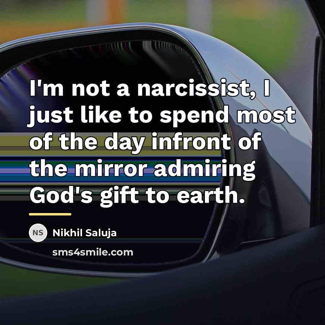 “I'm not a narcissist, I just like to spend most…” quote by Nikhil Saluja