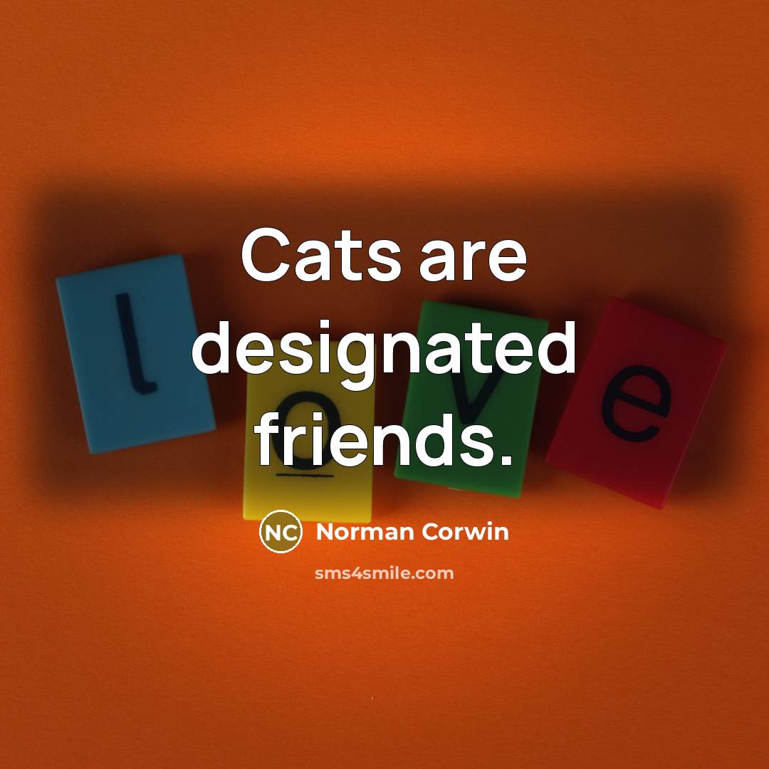 “Cats are designated friends.…” quote by Norman Corwin