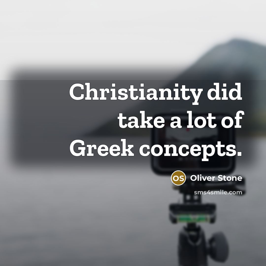 “Christianity did take a lot of Greek concepts.…” quote by Oliver Stone