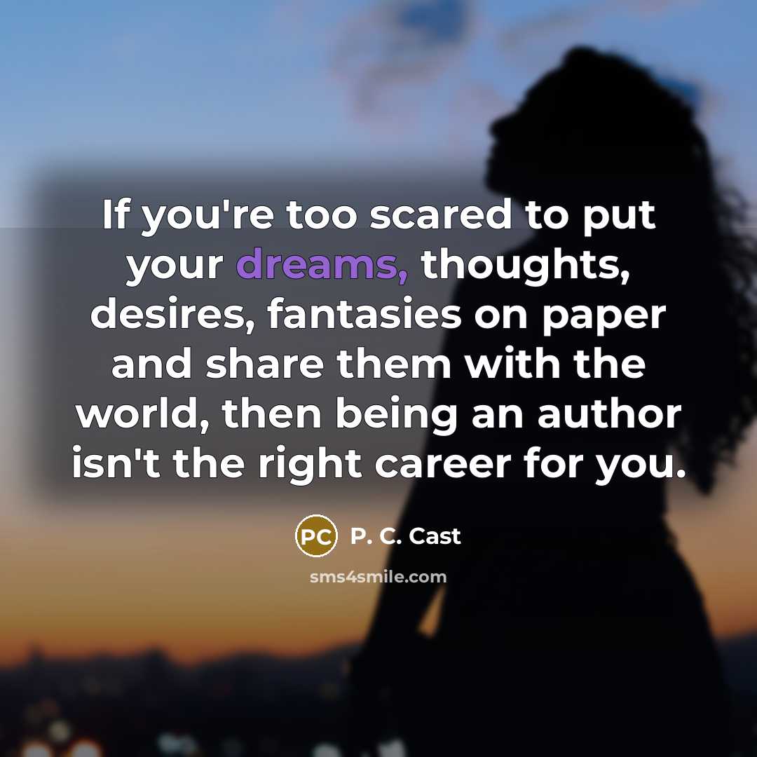 “If you're too scared to put your dreams, thoughts, desires,…” quote by P. C. Cast